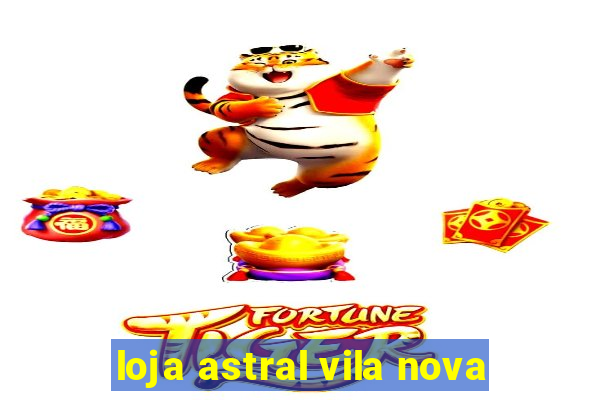 loja astral vila nova